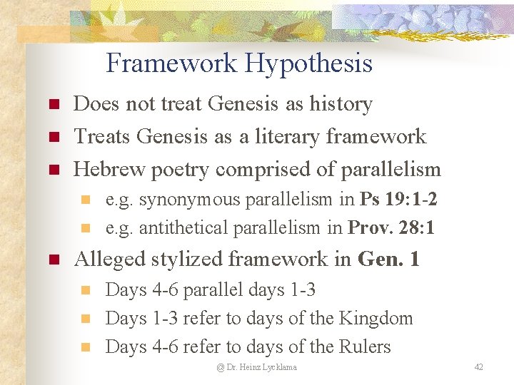 Framework Hypothesis n n n Does not treat Genesis as history Treats Genesis as Framework Hypothesis n n n Does not treat Genesis as history Treats Genesis as