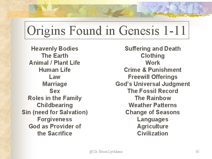 Origins Found in Genesis 1 -11 Heavenly Bodies The Earth Animal / Plant Life Origins Found in Genesis 1 -11 Heavenly Bodies The Earth Animal / Plant Life