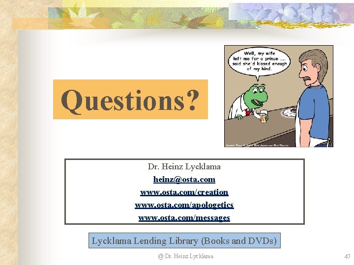 Questions? Dr. Heinz Lycklama heinz@osta. com www. osta. com/creation www. osta. com/apologetics www. osta. Questions? Dr. Heinz Lycklama heinz@osta. com www. osta. com/creation www. osta. com/apologetics www. osta.