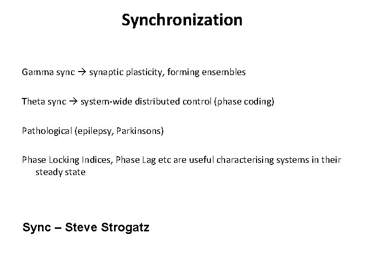 Synchronization Gamma sync synaptic plasticity, forming ensembles Theta sync system-wide distributed control (phase coding)