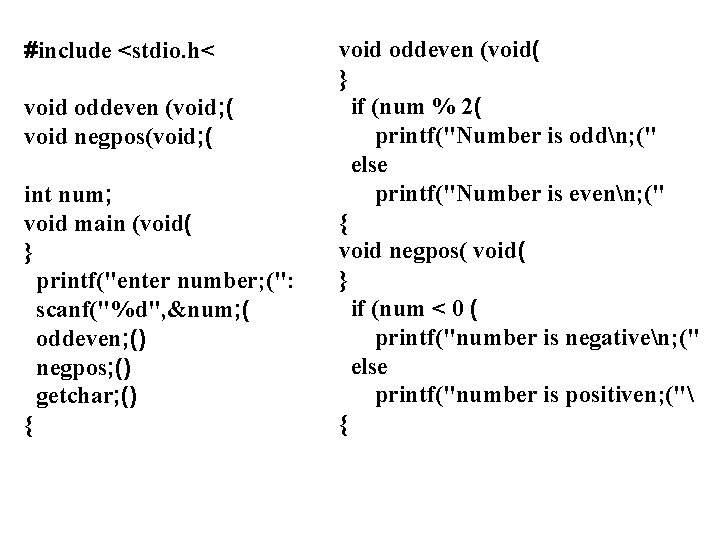 #include <stdio. h< void oddeven (void; ( void negpos(void; ( int num; void main