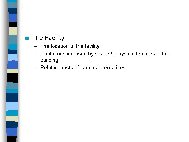 n The Facility – The location of the facility – Limitations imposed by space