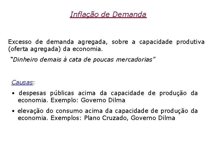 Inflação de Demanda Excesso de demanda agregada, sobre a capacidade produtiva (oferta agregada) da
