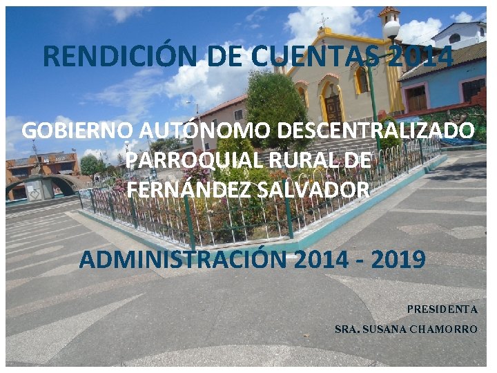 RENDICIÓN DE CUENTAS 2014 GOBIERNO AUTÓNOMO DESCENTRALIZADO PARROQUIAL RURAL DE FERNÁNDEZ SALVADOR ADMINISTRACIÓN 2014