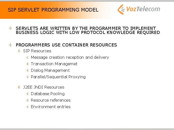 SIP SERVLET PROGRAMMING MODEL SERVLETS ARE WRITTEN BY THE PROGRAMMER TO IMPLEMENT BUSINESS LOGIC