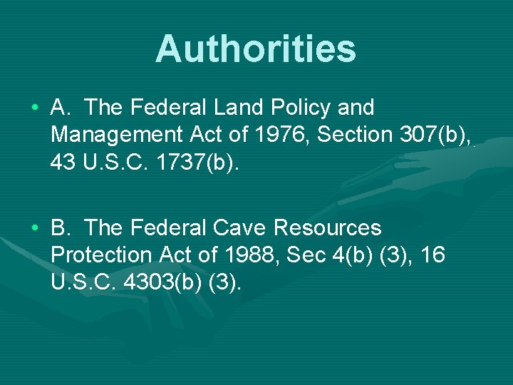 Authorities • A. The Federal Land Policy and Management Act of 1976, Section 307(b),