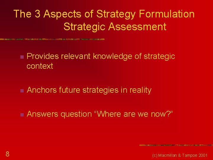 The 3 Aspects of Strategy Formulation Strategic Assessment 8 n Provides relevant knowledge of