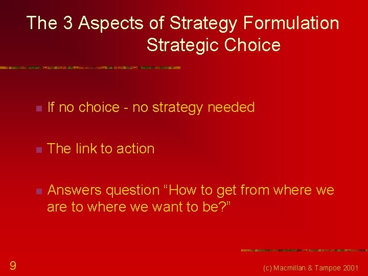 The 3 Aspects of Strategy Formulation Strategic Choice 9 n If no choice -