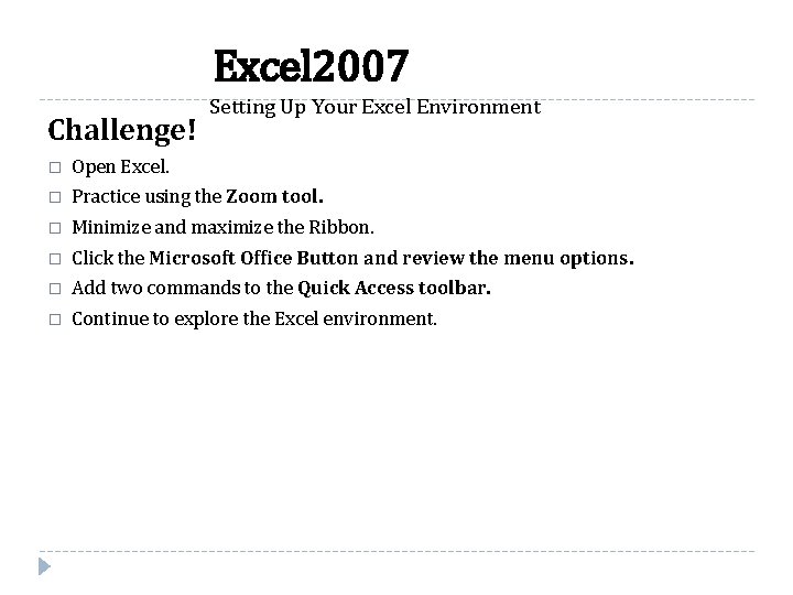 Excel 2007 Challenge! Setting Up Your Excel Environment � Open Excel. � Practice using
