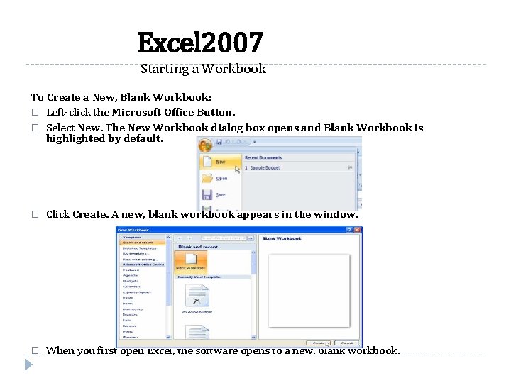 Excel 2007 Starting a Workbook To Create a New, Blank Workbook: � Left-click the