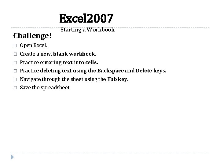 Excel 2007 Challenge! Starting a Workbook � Open Excel. � Create a new, blank