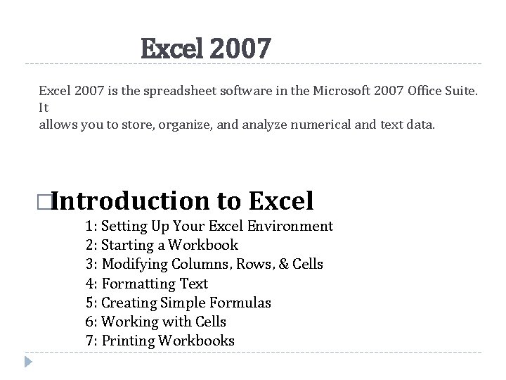 Excel 2007 is the spreadsheet software in the Microsoft 2007 Office Suite. It allows