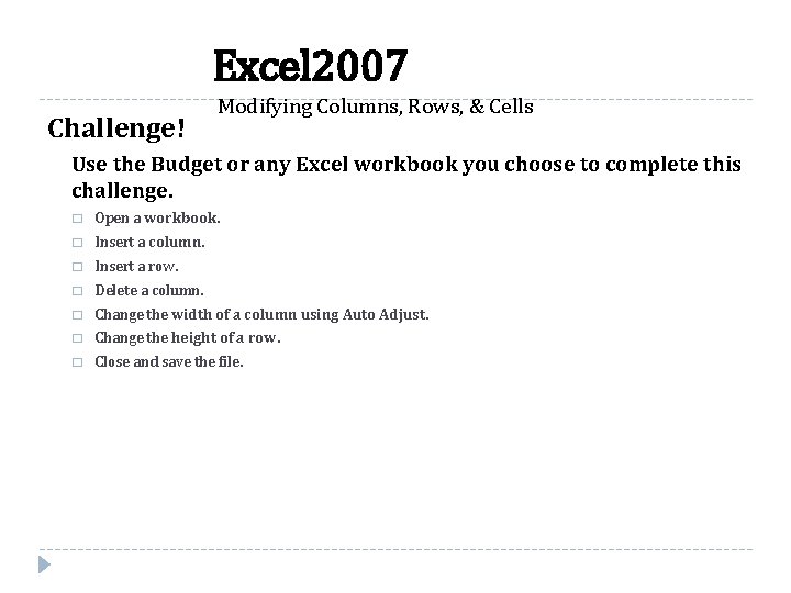 Excel 2007 Challenge! Modifying Columns, Rows, & Cells Use the Budget or any Excel