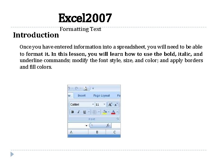 Excel 2007 Introduction Formatting Text Once you have entered information into a spreadsheet, you