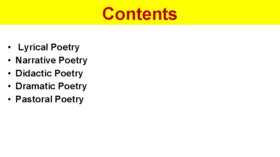 Contents • • • Lyrical Poetry Narrative Poetry Didactic Poetry Dramatic Poetry Pastoral Poetry