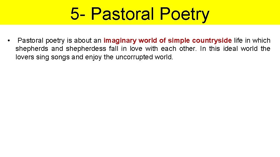 5 - Pastoral Poetry • Pastoral poetry is about an imaginary world of simple
