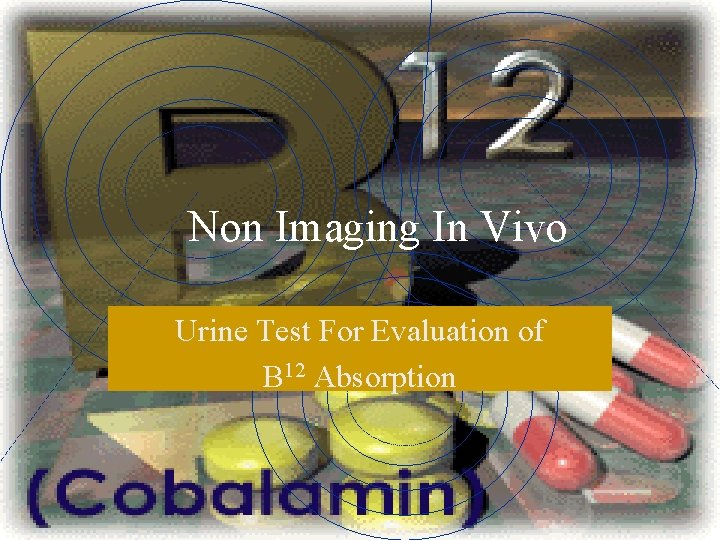 Non Imaging In Vivo Urine Test For Evaluation of B 12 Absorption 