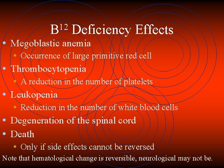 12 B Deficiency Effects • Megoblastic anemia • • • Occurrence of large primitive