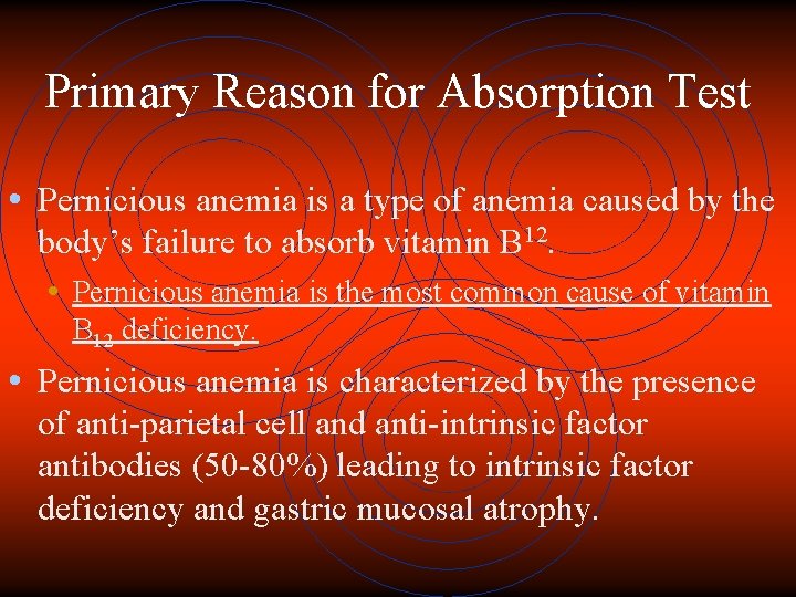 Primary Reason for Absorption Test • Pernicious anemia is a type of anemia caused