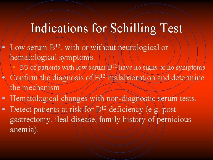 Indications for Schilling Test • Low serum B 12, with or without neurological or