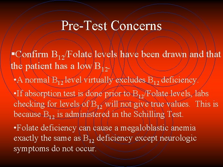 Pre-Test Concerns §Confirm B 12/Folate levels have been drawn and that the patient has