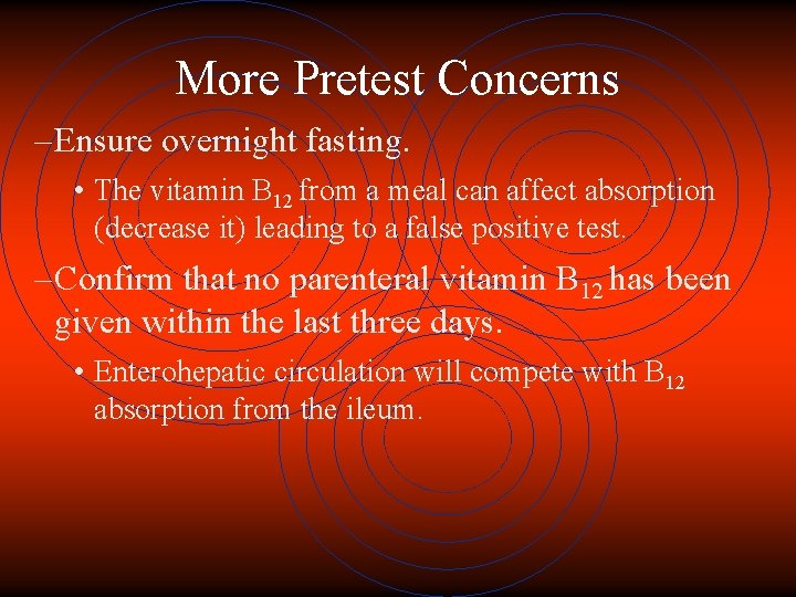 More Pretest Concerns – Ensure overnight fasting. • The vitamin B 12 from a