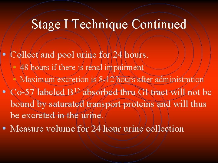 Stage I Technique Continued • Collect and pool urine for 24 hours. • 48