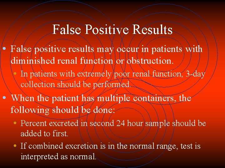False Positive Results • False positive results may occur in patients with diminished renal