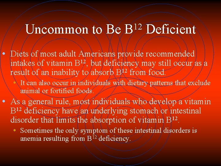 Uncommon to Be 12 B Deficient • Diets of most adult Americans provide recommended