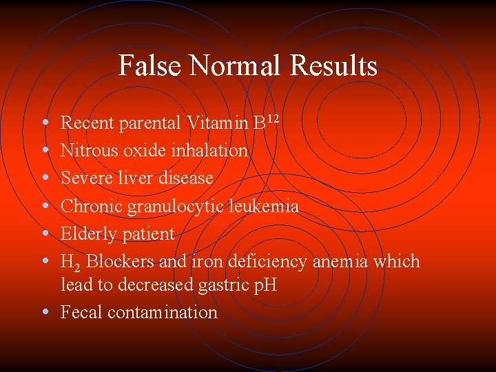 False Normal Results • • • Recent parental Vitamin B 12 Nitrous oxide inhalation