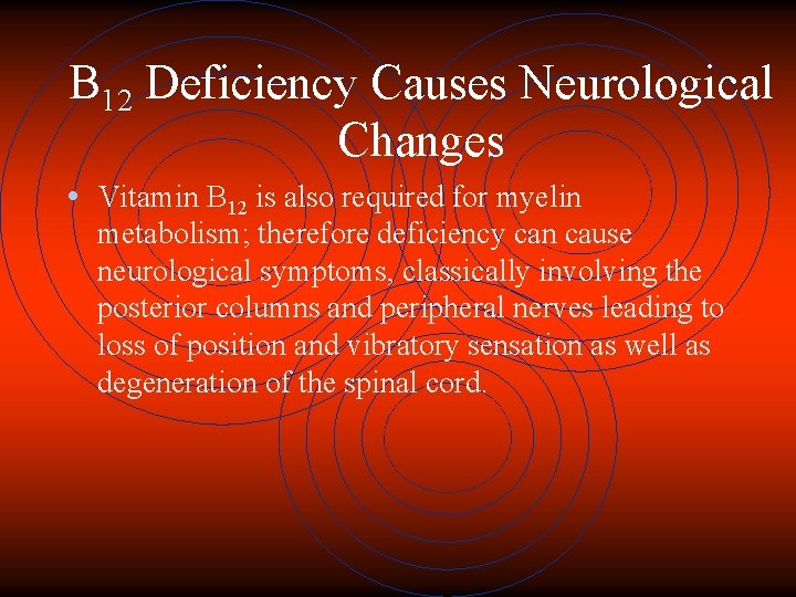 B 12 Deficiency Causes Neurological Changes • Vitamin B 12 is also required for
