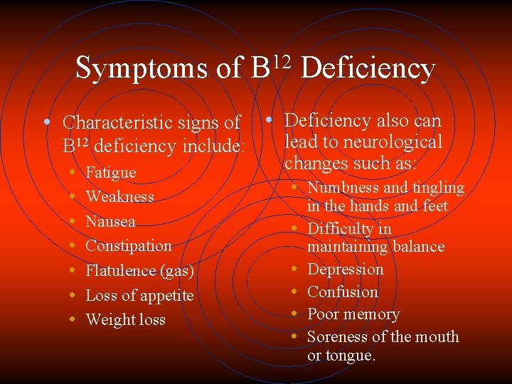 Symptoms of • Characteristic signs of B 12 deficiency include: • Fatigue • Weakness