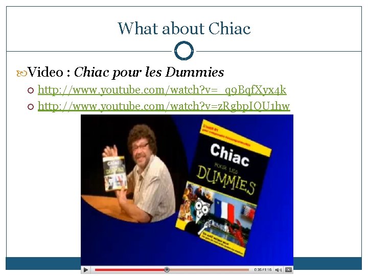 What about Chiac Video : Chiac pour les Dummies http: //www. youtube. com/watch? v=_q