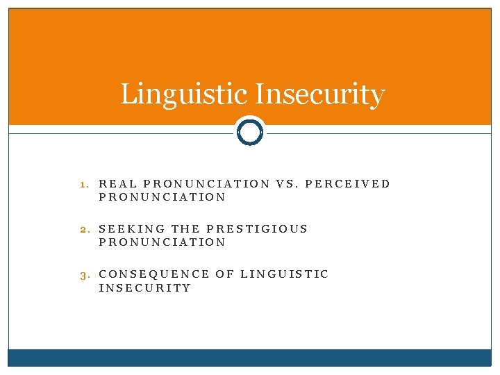 Linguistic Insecurity 1. REAL PRONUNCIATION VS. PERCEIVED PRONUNCIATION 2. SEEKING THE PRESTIGIOUS PRONUNCIATION 3.