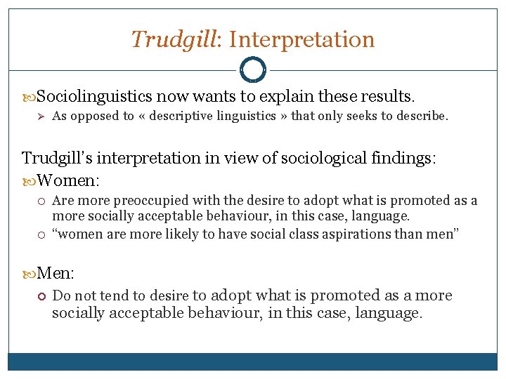 Trudgill: Interpretation Sociolinguistics now wants to explain these results. Ø As opposed to «