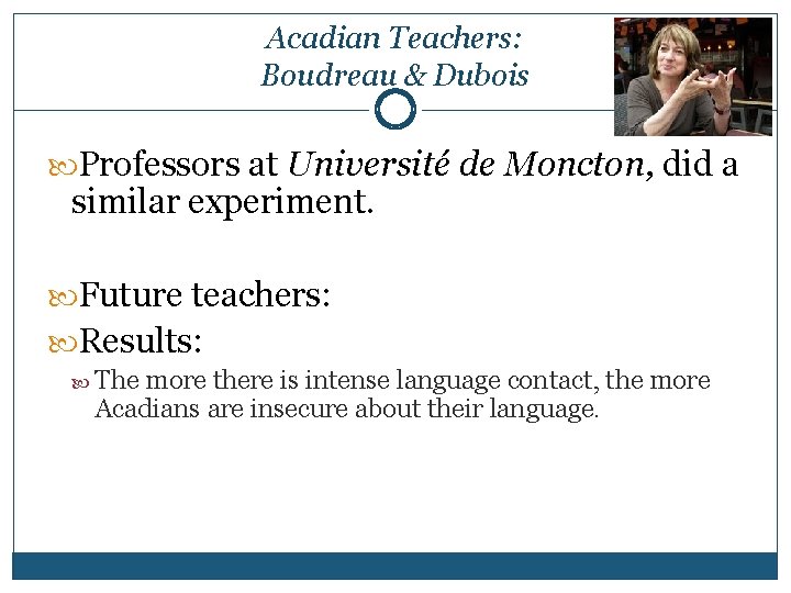 Acadian Teachers: Boudreau & Dubois Professors at Université de Moncton, did a similar experiment.