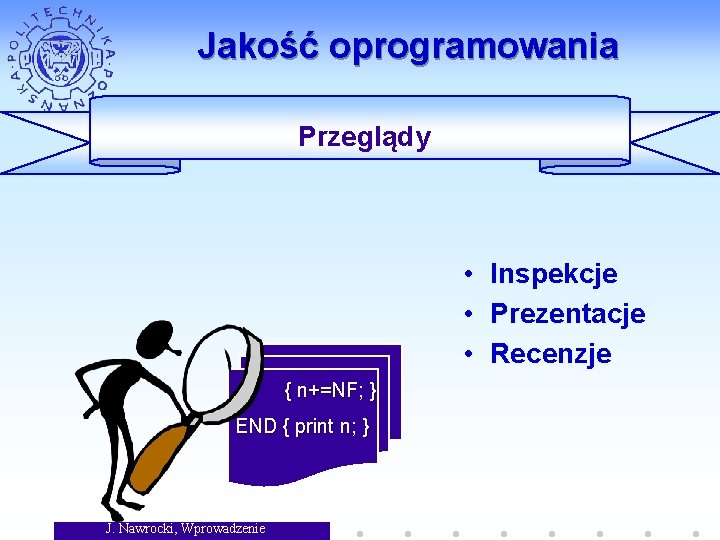 Jakość oprogramowania Przeglądy • Inspekcje • Prezentacje • Recenzje { n+=NF; } END {