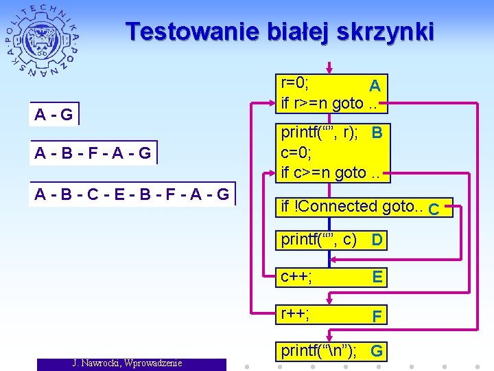 Testowanie białej skrzynki A-G A-B-F-A-G A-B-C-E-B-F-A-G r=0; A if r>=n goto. . printf(“”, r);