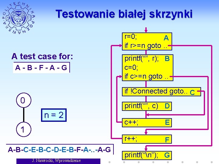 Testowanie białej skrzynki r=0; A if r>=n goto. . A test case for: A-B-F-A-G