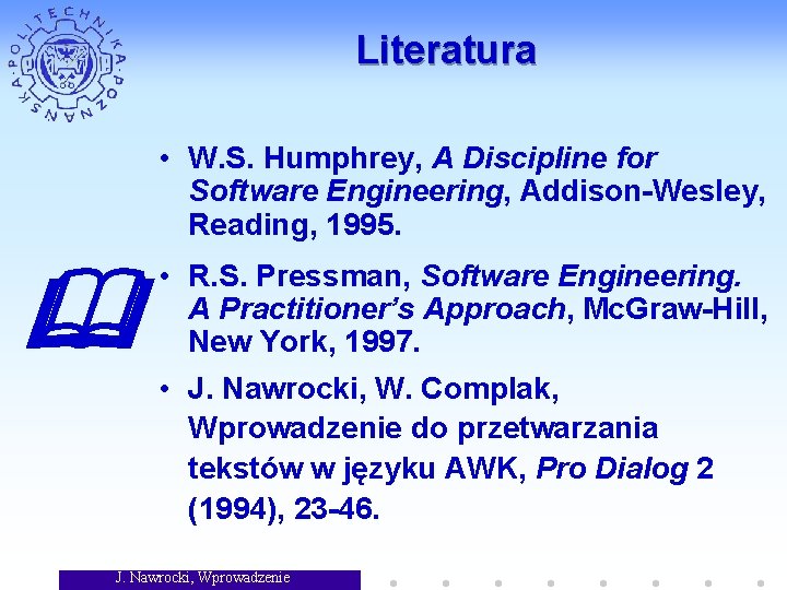 Literatura • W. S. Humphrey, A Discipline for Software Engineering, Addison-Wesley, Reading, 1995. •