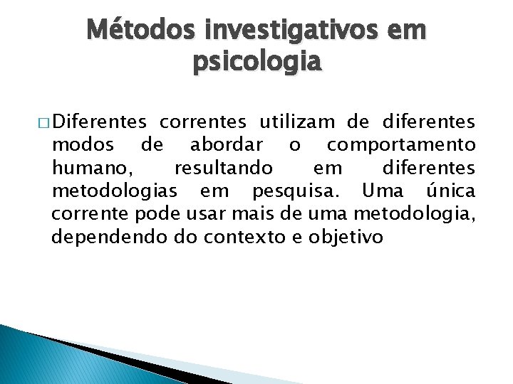 Métodos investigativos em psicologia � Diferentes correntes utilizam de diferentes modos de abordar o