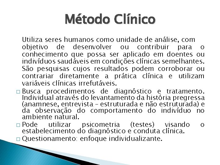 Método Clínico Utiliza seres humanos como unidade de análise, com objetivo de desenvolver ou