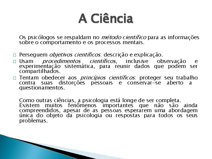 A Ciência Os psicólogos se respaldam no método científico para as informações sobre o