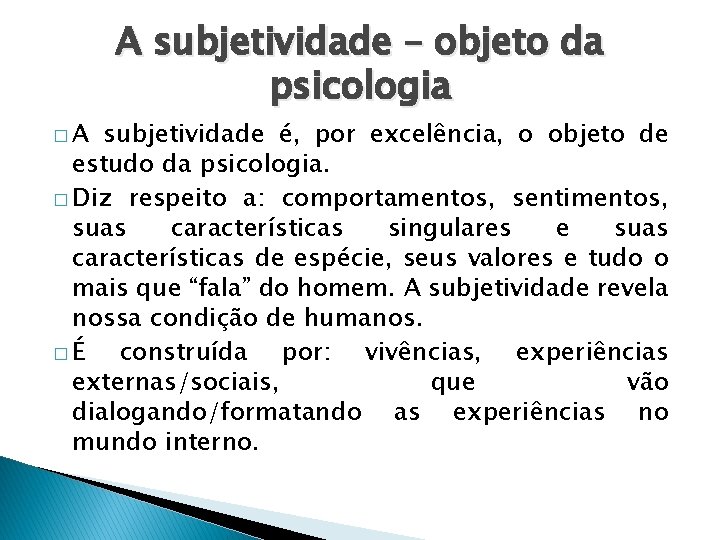 �A A subjetividade – objeto da psicologia subjetividade é, por excelência, o objeto de