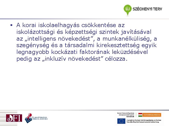 § A korai iskolaelhagyás csökkentése az iskolázottsági és képzettségi szintek javításával az „intelligens növekedést”,