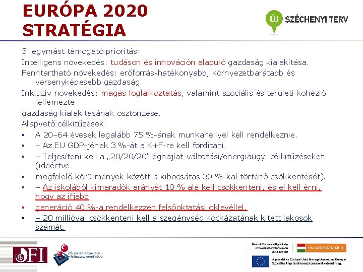 EURÓPA 2020 STRATÉGIA 3 egymást támogató prioritás: Intelligens növekedés: tudáson és innováción alapuló gazdaság