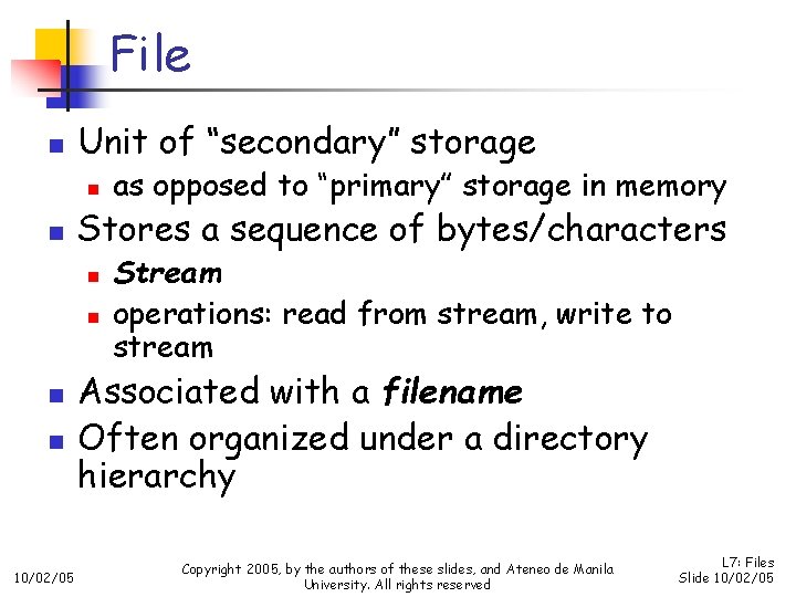 File n Unit of “secondary” storage n n Stores a sequence of bytes/characters n