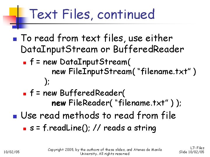 Text Files, continued n To read from text files, use either Data. Input. Stream