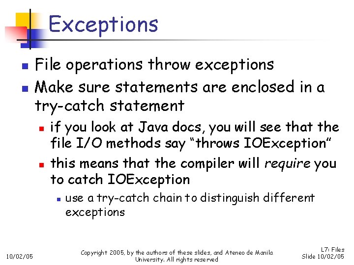 Exceptions n n File operations throw exceptions Make sure statements are enclosed in a