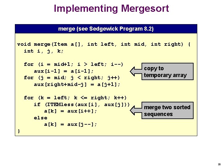 Implementing Mergesort merge (see Sedgewick Program 8. 2) void merge(Item a[], int left, int